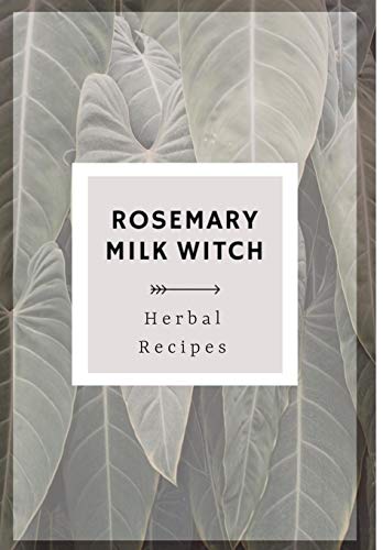 Rosemary Milk Witch Herbal Recipes [Hardcover]