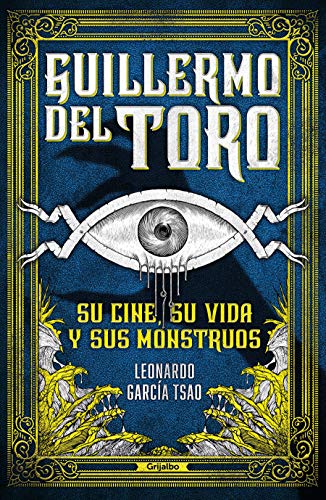 Guillermo del Toro. Su cine, su vida y sus monstruos / Guillermo del Toro. His F [Paperback]