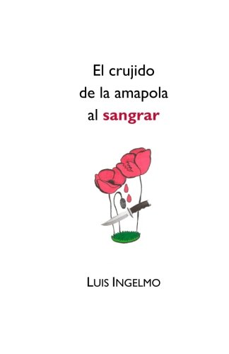 El Crujido De La Amapola Al Sangrar (spanish Edition) [Paperback]