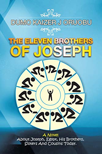 Eleven Brothers of Joseph  A Novel about Joseph, Egypt, His Brothers, Sisters a [Paperback]