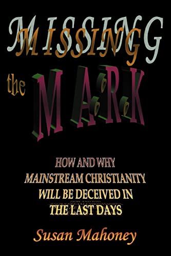 Missing the Mark  Ho and Why Mainstream Christianity Will be Deceived in the L [Paperback]