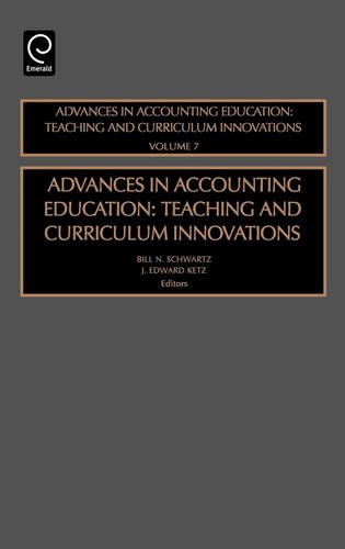 Advances in Accounting Education Vol. 7  Teaching and Curriculum Innovations [Hardcover]