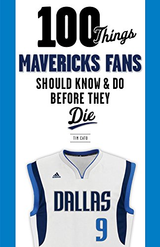 100 Things Mavericks Fans Should Know & Do Before They Die [Paperback]