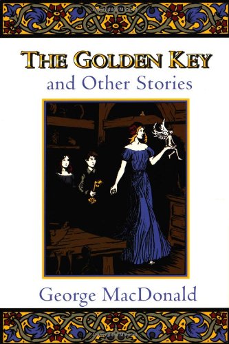 The Golden Key And Other Stories (fantasy Stories Of George Macdonald) [Paperback]