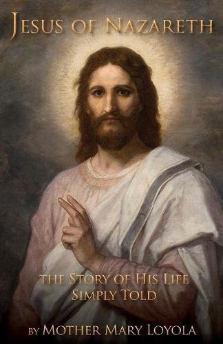 Jesus of Nazareth  The Story of His Life Simply Told [Paperback]