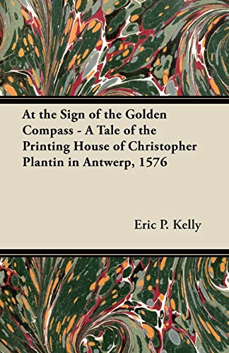 At the Sign of the Golden Compass - a Tale of the Printing House of Christopher  [Paperback]