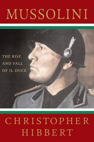 Mussolini The Rise and Fall of Il Duce The Rise and Fall of Il Duce [Paperback]