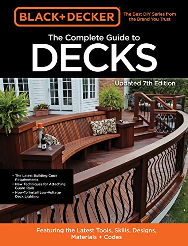 Black & Decker The Complete Guide to Decks 7th Edition: Featuring the latest [Paperback]