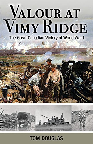 Valour At Vimy Ridge: The Great Canadian Victory of World War I [Paperback]