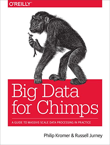 Big Data for Chimps A Guide to Massive-Scale Data Processing in Practice [Paperback]