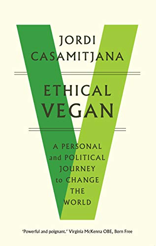 Ethical Vegan: A Personal and Political Journey to Change the World [Paperback]