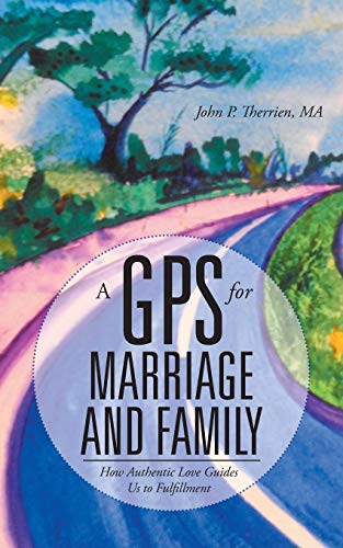 A Gps For Marriage And Family Ho Authentic Love Guides Us To Fulfillment [Paperback]