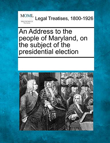 Address to the People of Maryland, on the Subject of the Presidential Election [Paperback]