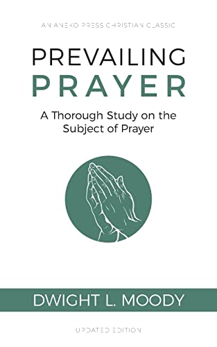 Prevailing Prayer  A Thorough Study on the Subject of Prayer [Paperback]