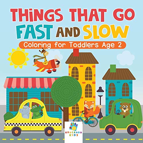 Things That Go Fast and Slo Coloring for Toddlers Age 2 [Paperback]