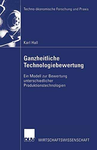 Ganzheitliche Technologiebewertung: Ein Modell zur Bewertung unterschiedlicher P [Paperback]