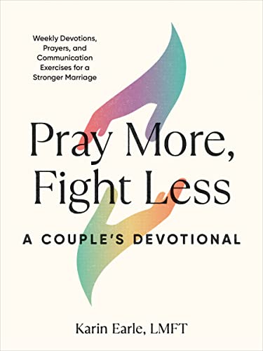 Pray More, Fight Less: A Couple's Devotional: Weekly Devotions, Prayers, and Com [Paperback]