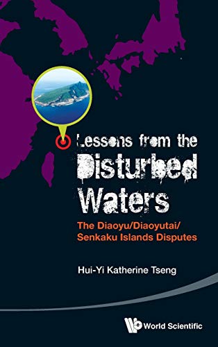 Lessons From The Disturbed Waters The Diaoyu/diaoyutai/senkaku Islands Disputes [Hardcover]