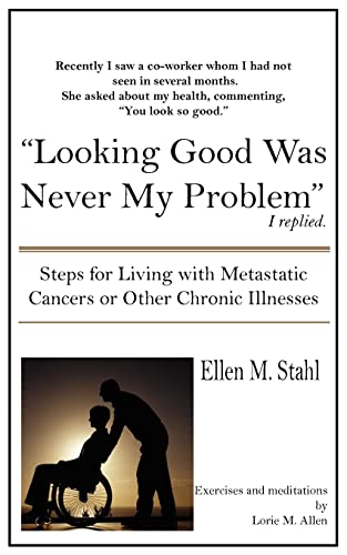 Looking Good Was Never My Problem Steps For Living With Metastatic Cancers Or O [Paperback]