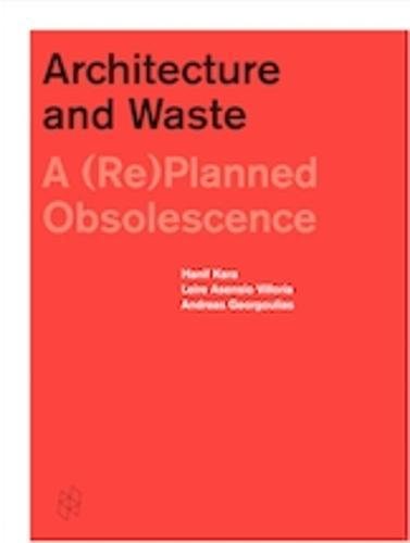 Architecture and Waste: A (Re)planned Obsoles