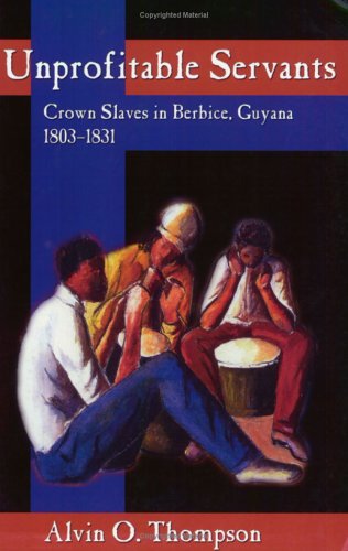 Unprofitable Servants Cron Slaves In Berbice, Guyana, 1803-1831 [Paperback]