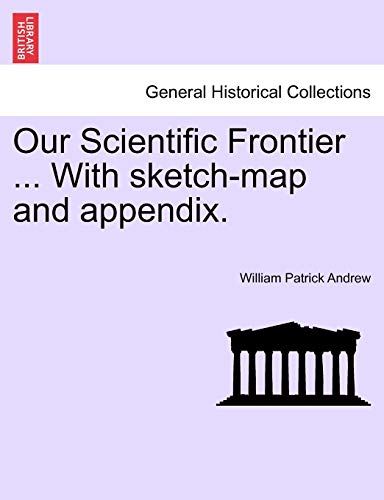 Our Scientific Frontier ith Sketch-Map and Appendix [Paperback]