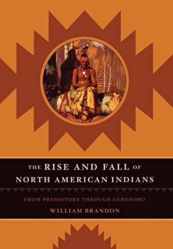 The Rise and Fall of North American Indians: From Prehistory through Geronimo [Hardcover]