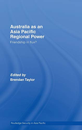 Australia as an Asia-Pacific Regional Power Friendships in Flux [Hardcover]