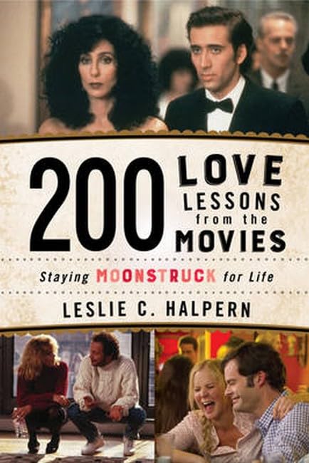 200 Love Lessons from the Movies: Staying Moonstruck for Life [Paperback]