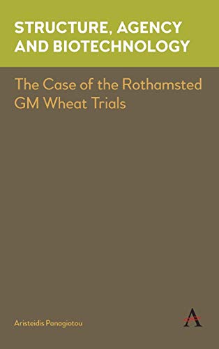 Structure, Agency and Biotechnology The Case of the Rothamsted GM Wheat Trials [Hardcover]