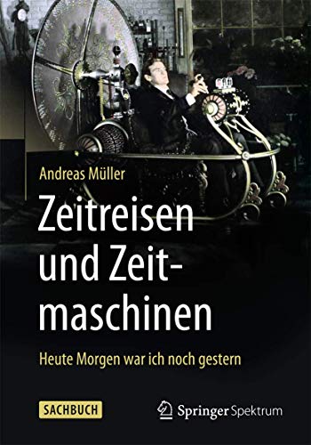 Zeitreisen und Zeitmaschinen: Heute Morgen ar ich noch gestern [Paperback]