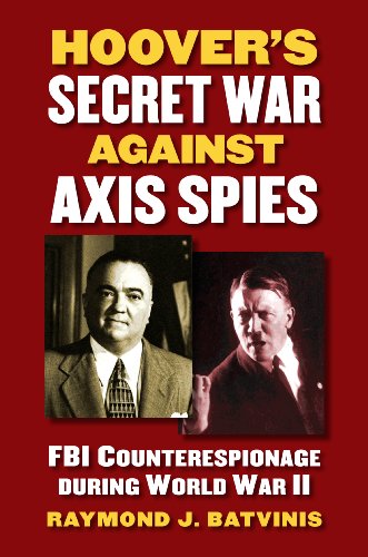 Hoover's Secret War Against Axis Spies: Fbi Counterespionage During World War Ii [Hardcover]