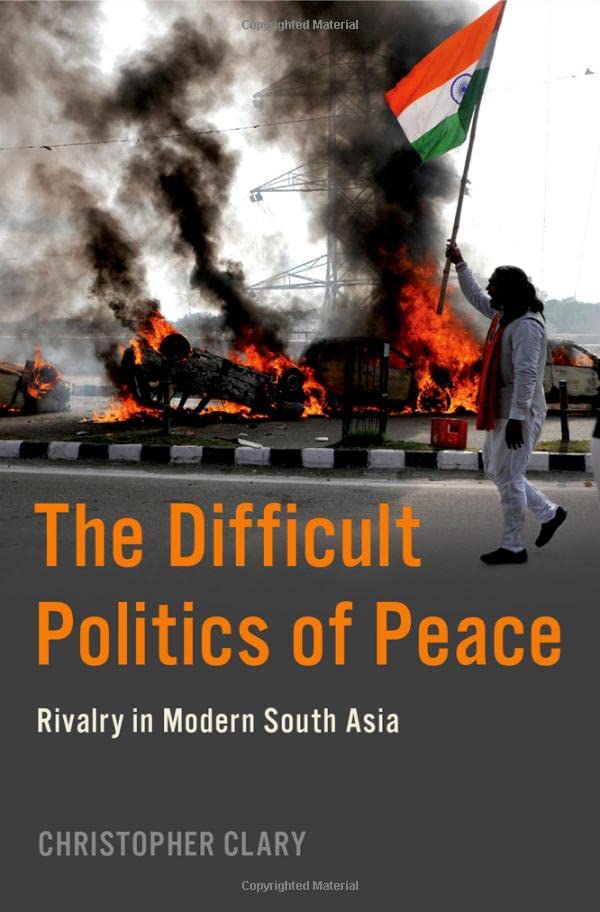 The Difficult Politics of Peace Rivalry in Modern South Asia [Paperback]