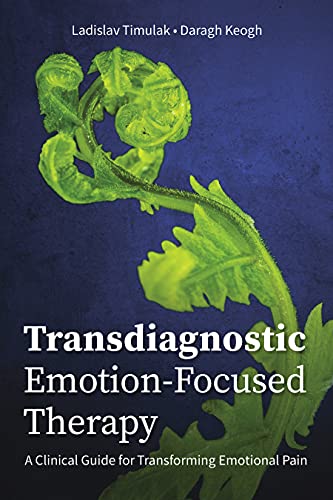 Transdiagnostic Emotion-Focused Therapy: A Cl