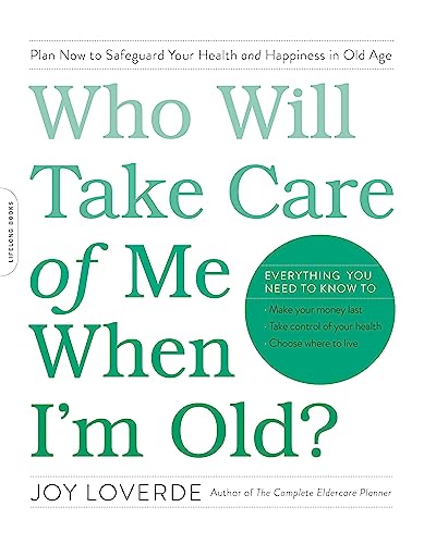 Who Will Take Care of Me When I'm Old?: Plan Now to Safeguard Your Health an [Paperback]