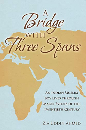 A Bridge With Three Spans An Indian Muslim Boy Lives Through Major Events Of Th [Paperback]