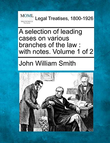 A Selection Of Leading Cases On Various Branches Of The La With Notes. Volume  [Paperback]