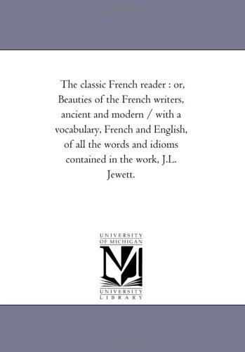 Classic French Reader  Or, Beauties of the French Writers, Ancient and Modern / [Unknon]