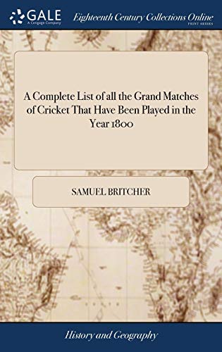 Complete List of All the Grand Matches of Cricket That Have Been Played in the Y [Hardcover]