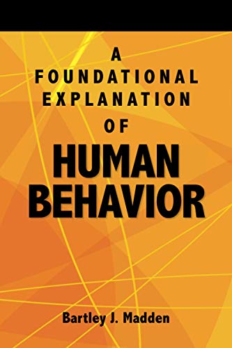 Foundational Explanation of Human Behavior  Ho to Get Beyond Observed Behavior [Paperback]