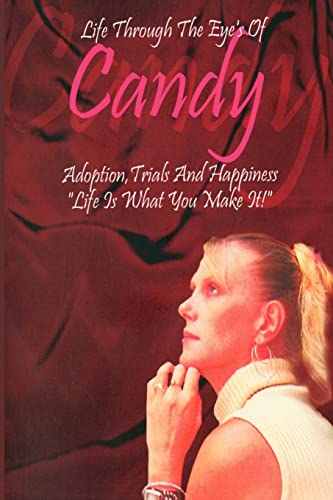 Life Through The Eyes Of Candy Adoption, Trials And Happiness -  life Is What Y [Paperback]