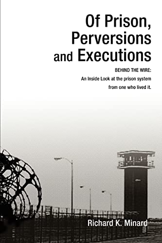 Of Prison, Perversions and Executions  Behind the Wire an Inside Look at the P [Paperback]