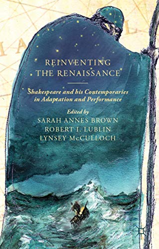 Reinventing the Renaissance Shakespeare and his Contemporaries in Adaptation an [Hardcover]