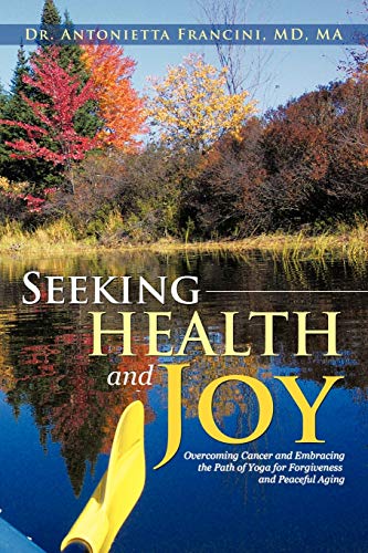 Seeking Health And Joy Overcoming Cancer And Embracing The Path Of Yoga For For [Paperback]