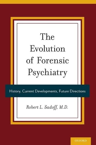 The Evolution of Forensic Psychiatry History, Current Developments, Future Dire [Hardcover]