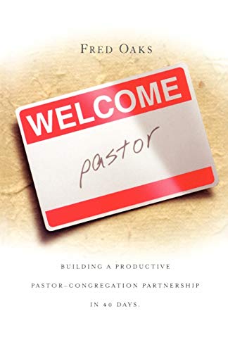 Welcome, Pastor Building A Productive Pastor-Congregation Partnership In 40 Day [Paperback]