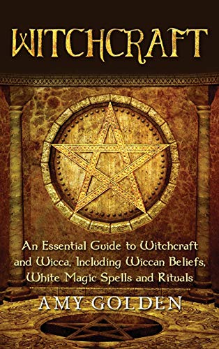 Witchcraft  An Essential Guide to Witchcraft and Wicca, Including Wiccan Belief [Hardcover]