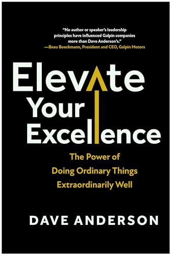 Elevate Your Excellence: The Power of Doing Ordinary Things Extraordinarily Well [Hardcover]