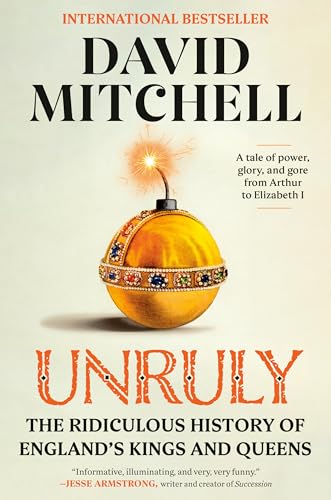 Unruly: The Ridiculous History of England's Kings and Queens [Paperback]