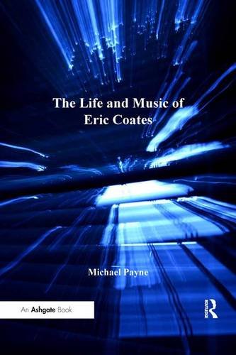 The Life and Music of Eric Coates [Hardcover]